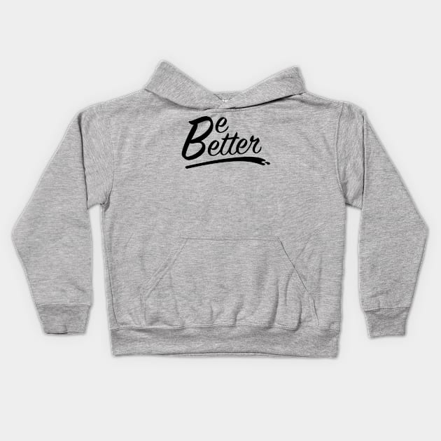 Be Better Kids Hoodie by W00D_MAN